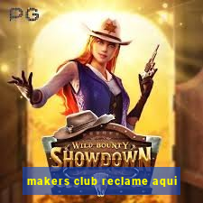 makers club reclame aqui